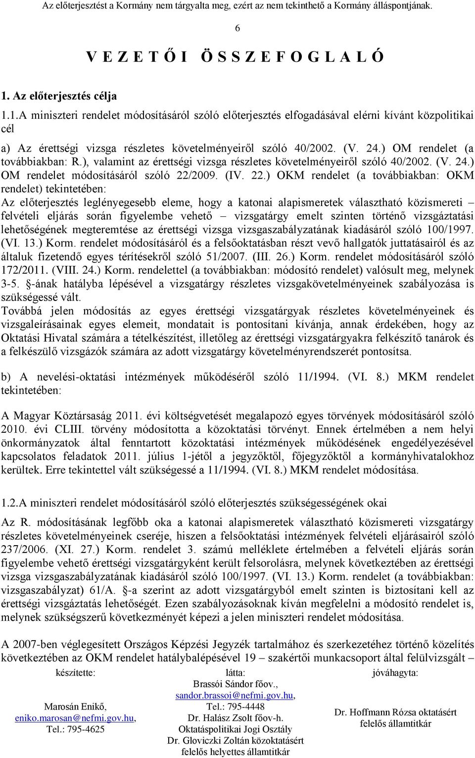 ) OM rendelet (a továbbiakban: R.), valamint az érettségi vizsga részletes követelményeiről szóló 40/2002. (V. 24.) OM rendelet módosításáról szóló 22/