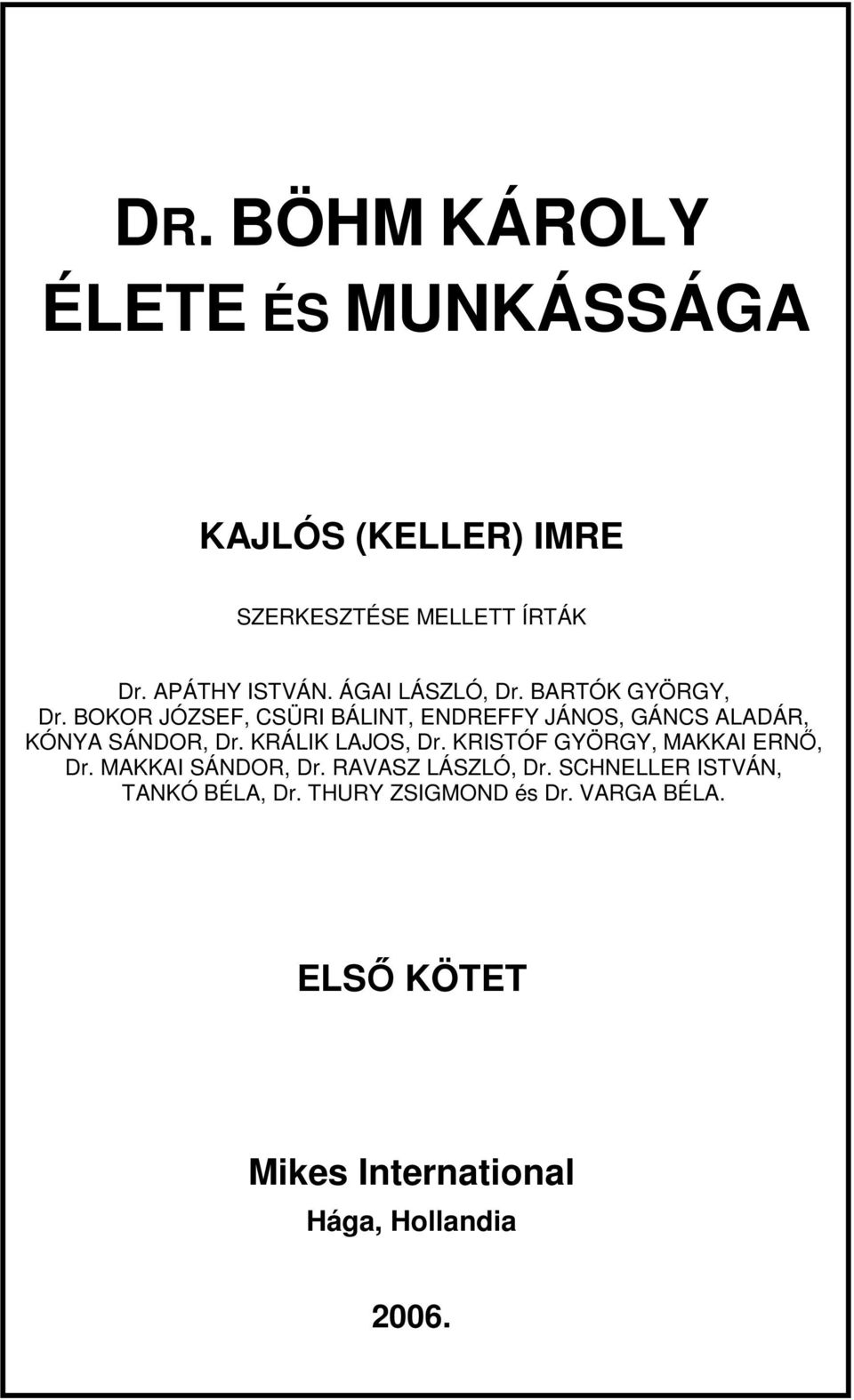 BOKOR JÓZSEF, CSÜRI BÁLINT, ENDREFFY JÁNOS, GÁNCS ALADÁR, KÓNYA SÁNDOR, Dr. KRÁLIK LAJOS, Dr.