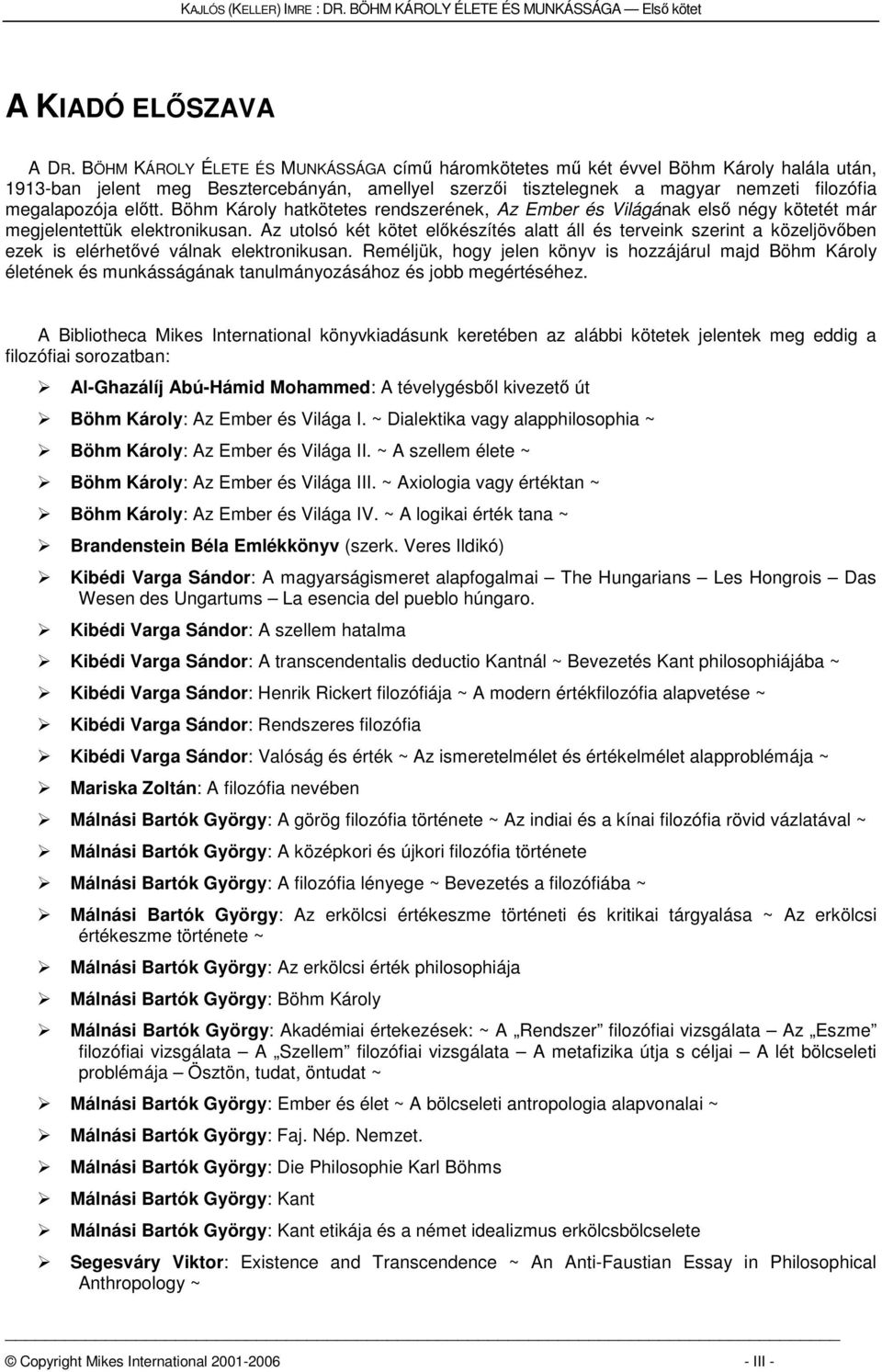 előtt. Böhm Károly hatkötetes rendszerének, Az Ember és Világának első négy kötetét már megjelentettük elektronikusan.