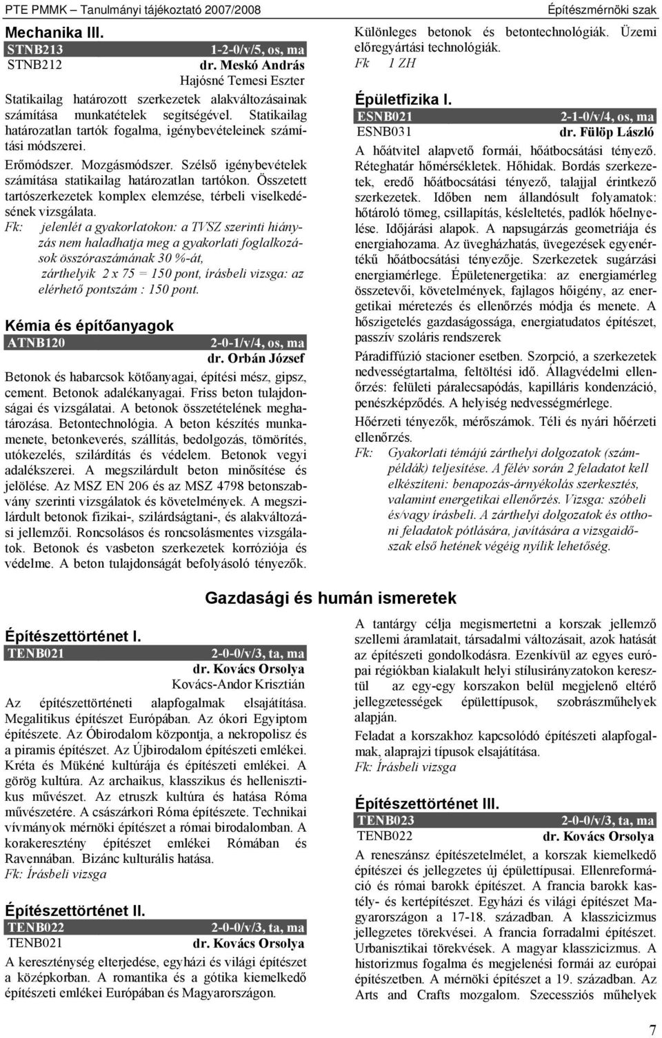 Statikailag határozatlan tartók fogalma, igénybevételeinek számítási módszerei. Erőmódszer. Mozgásmódszer. Szélső igénybevételek számítása statikailag határozatlan tartókon.