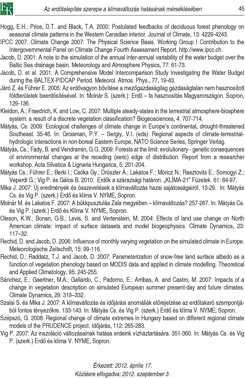 http://www.ipcc.ch. Jacob, D. 2001: A note to the simulation of the annual inter-annual variability of the water budget over the Baltic Sea drainage basin.