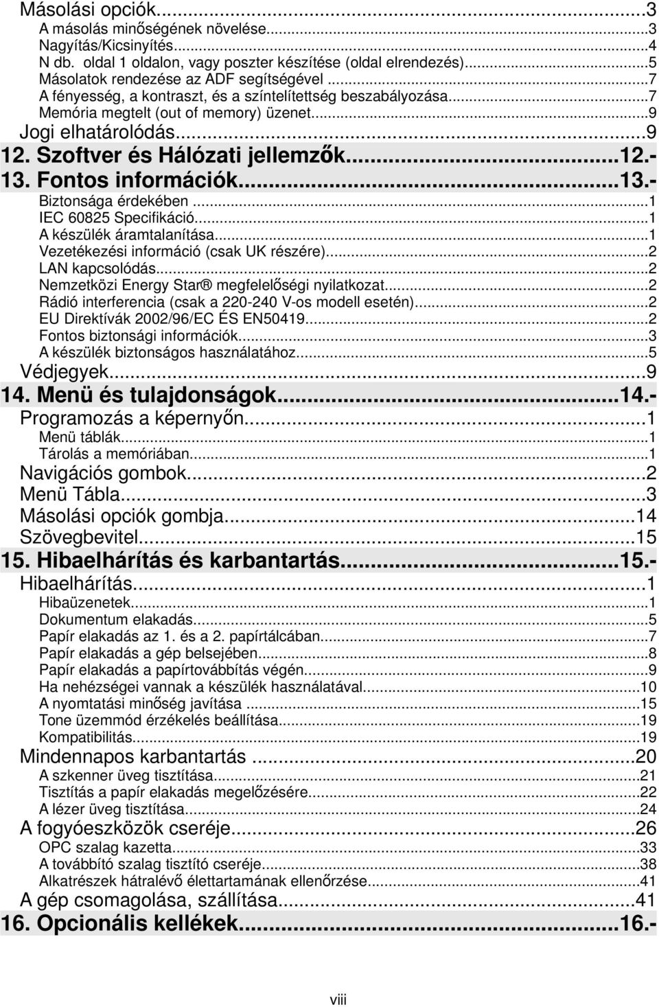 ..13.- Biztonsága érdekében...1 IEC 60825 Specifikáció...1 A készülék áramtalanítása...1 Vezetékezési információ (csak UK részére)...2 LAN kapcsolódás.