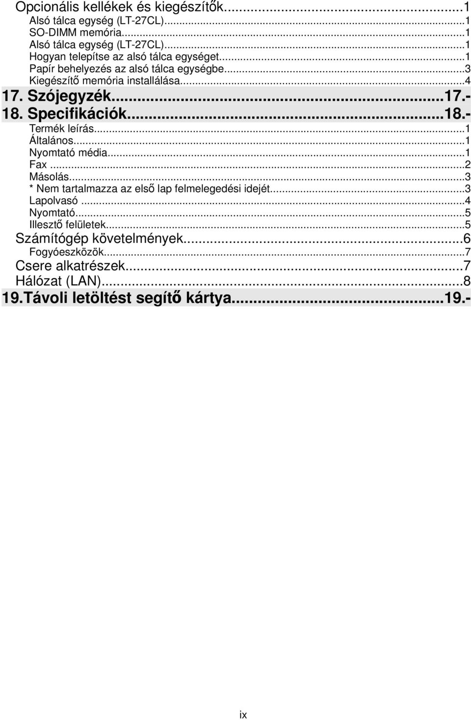 ..1 Általános...1 Nyomtató média...1 Fax...2 Másolás...3 * Nem tartalmazza az első lap felmelegedési idejét...3 Lapolvasó...4 Nyomtató.