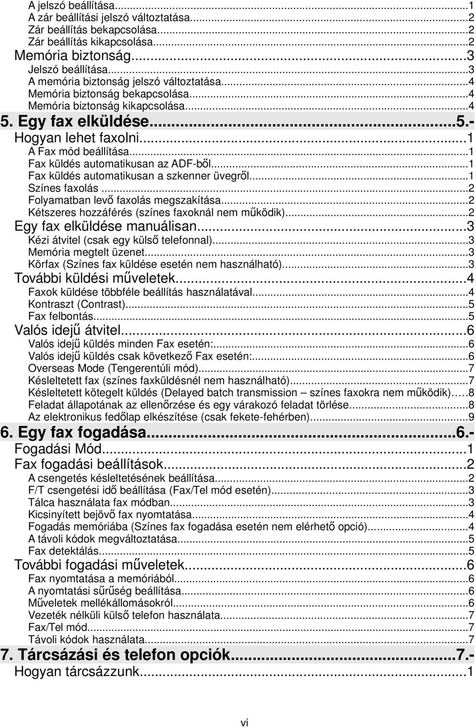 ..1 Fax küldés automatikusan az ADF-ből...1 Fax küldés automatikusan a szkenner üvegről...1 Színes faxolás...2 Folyamatban levő faxolás megszakítása.