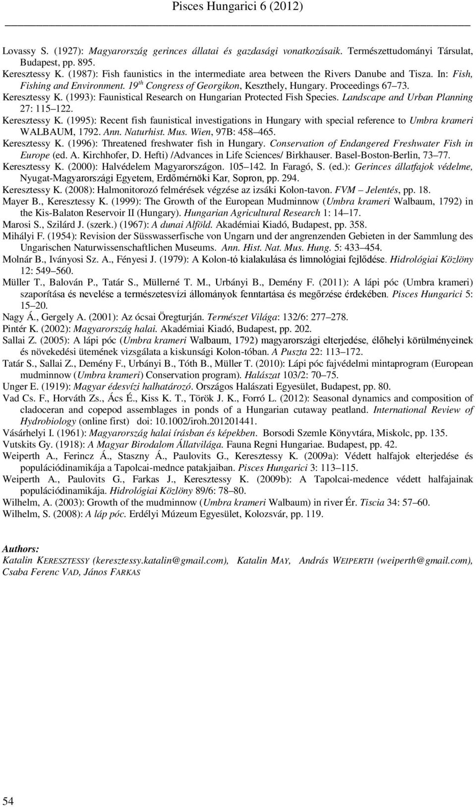 Keresztessy K. (1993): Faunistical Research on Hungarian Protected Fish Species. Landscape and Urban Planning 27: 115 122. Keresztessy K.