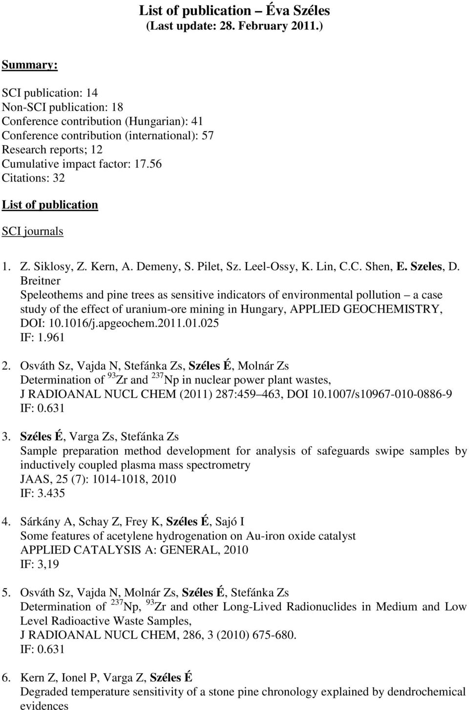 56 Citations: 32 List of publication SCI journals 1. Z. Siklosy, Z. Kern, A. Demeny, S. Pilet, Sz. Leel-Ossy, K. Lin, C.C. Shen, E. Szeles, D.