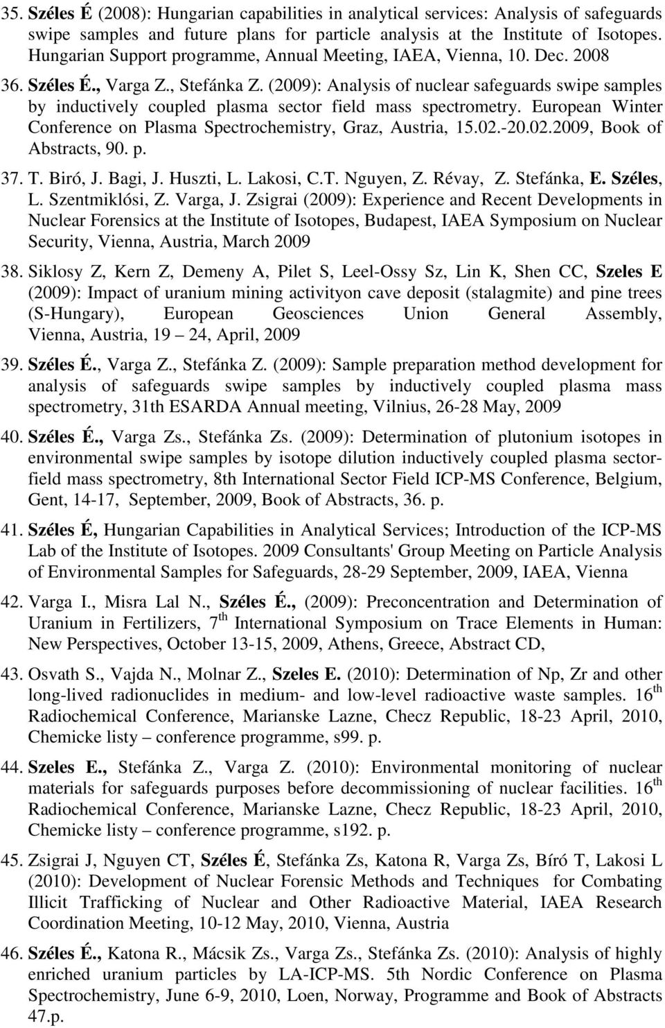 (2009): Analysis of nuclear safeguards swipe samples by inductively coupled plasma sector field mass spectrometry. European Winter Conference on Plasma Spectrochemistry, Graz, Austria, 15.02.