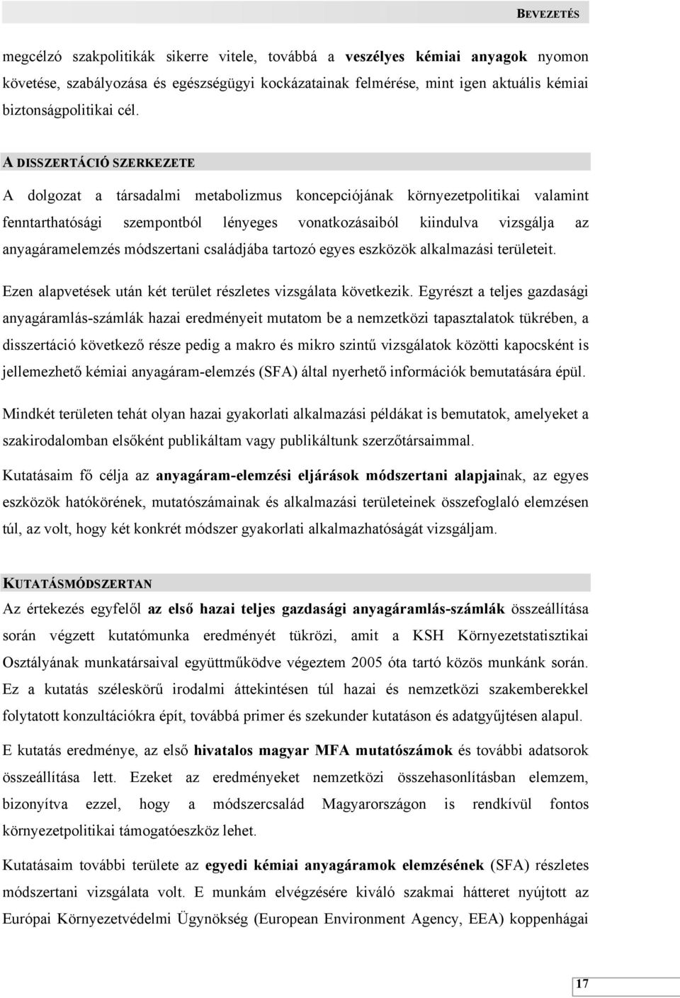 anyagáramelemzés módszertani családjába tartozó egyes eszközök alkalmazási területeit. Ezen alapvetések után két terület részletes vizsgálata következik.