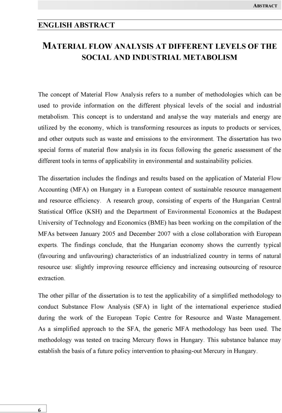 This concept is to understand and analyse the way materials and energy are utilized by the economy, which is transforming resources as inputs to products or services, and other outputs such as waste