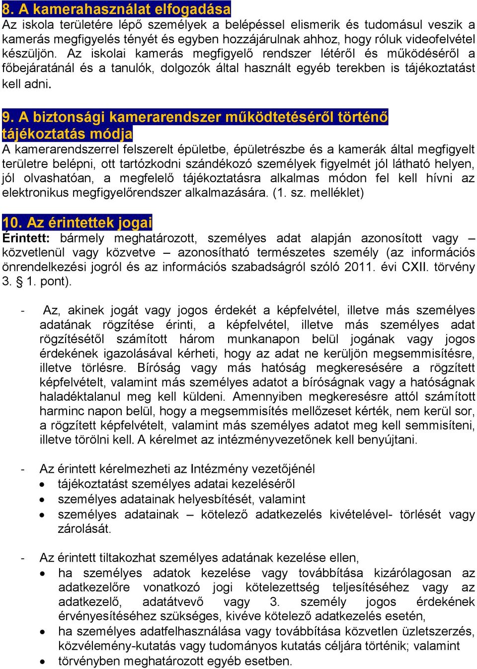 A biztonsági kamerarendszer működtetéséről történő tájékoztatás módja A kamerarendszerrel felszerelt épületbe, épületrészbe és a kamerák által megfigyelt területre belépni, ott tartózkodni szándékozó