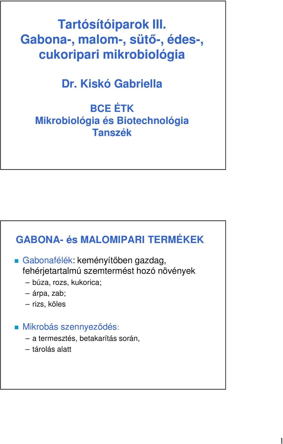 TERMÉKEK Gabonafélék: keményítőben gazdag, fehérjetartalmú szemtermést hozó növények búza,