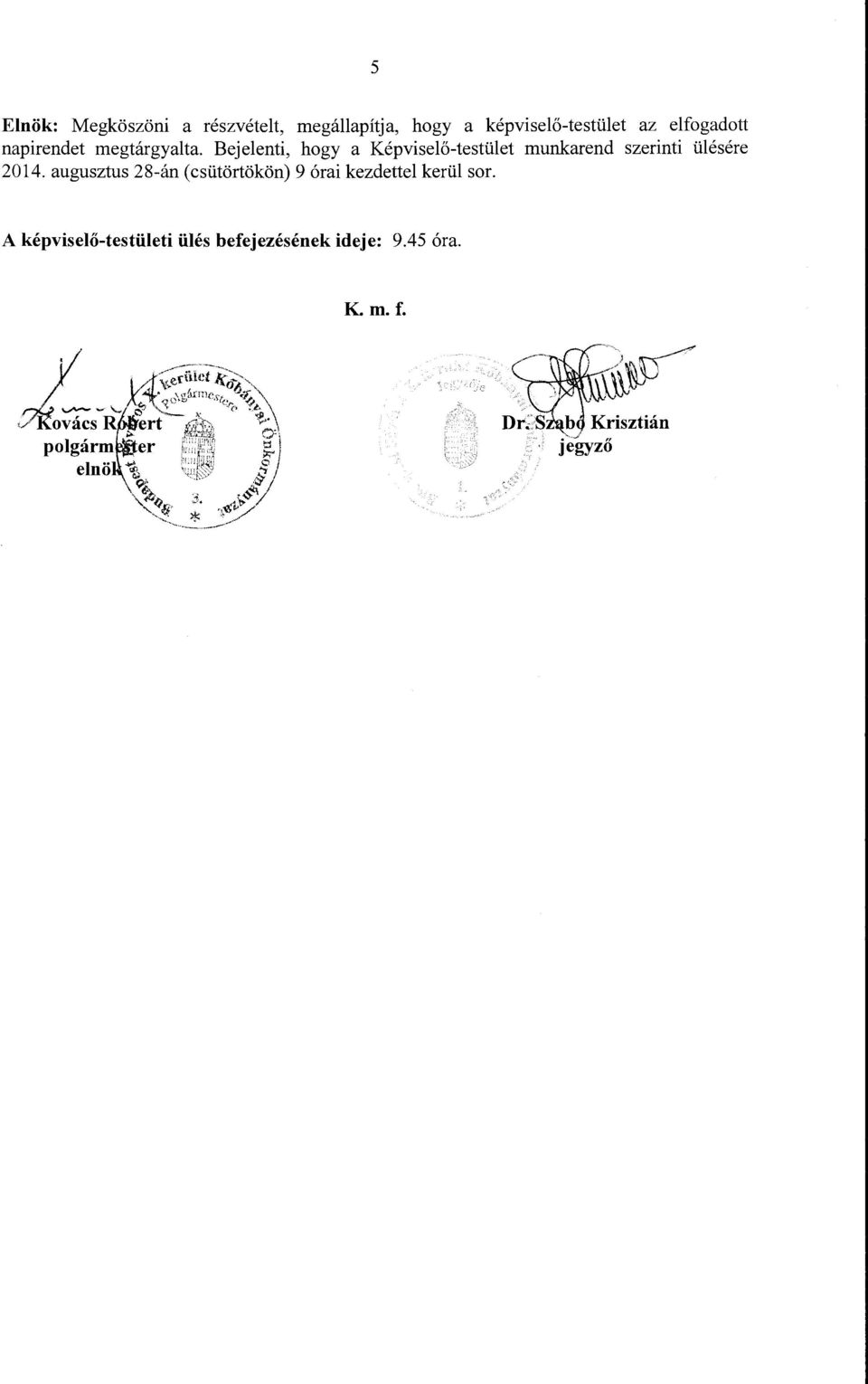 Bejelenti, hogy a Képviselő-testület munkarend szerinti ülésére 2014.