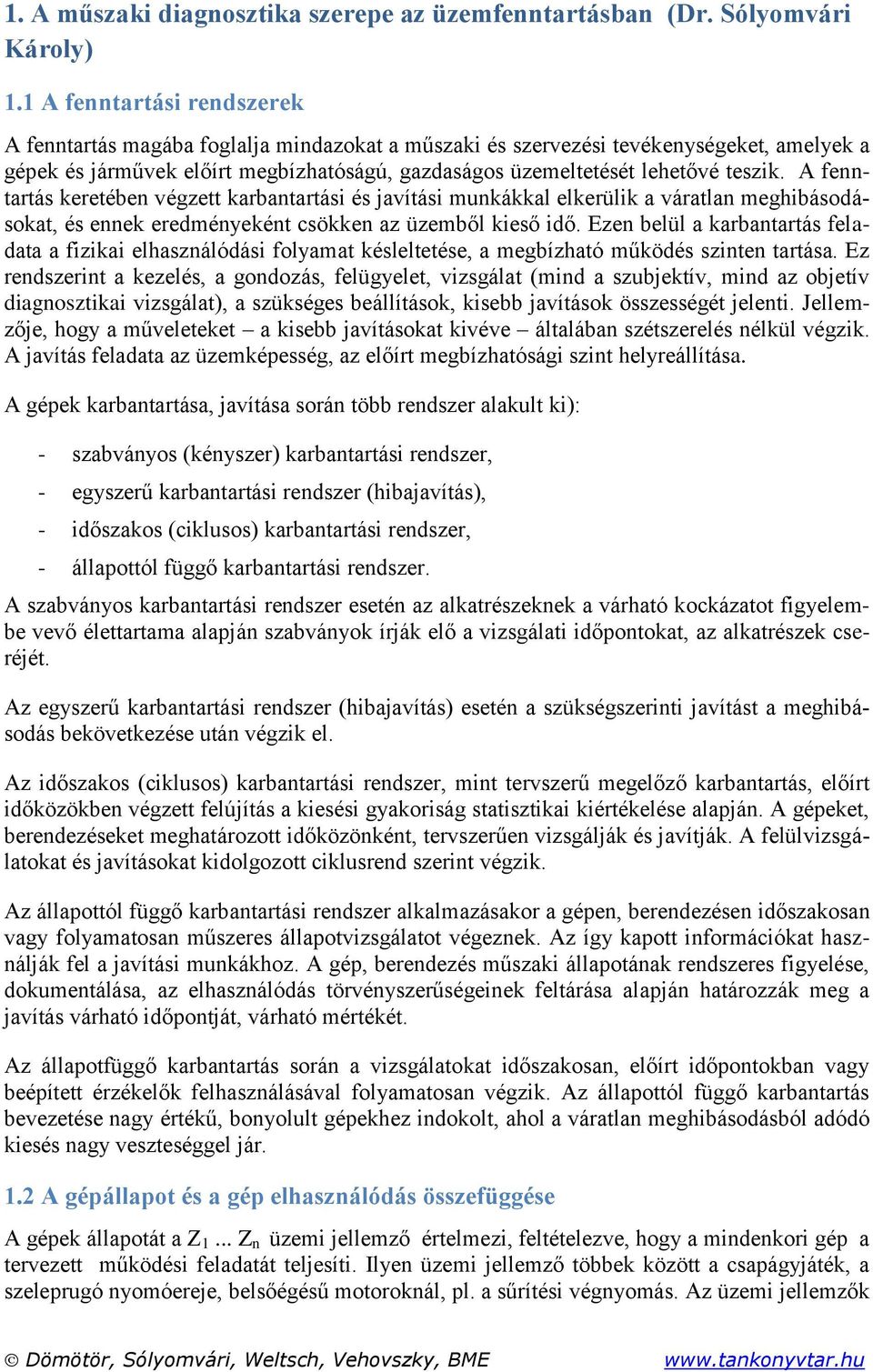 A fenntartás keretében végzett karbantartási és javítási munkákkal elkerülik a váratlan meghibásodásokat, és ennek eredményeként csökken az üzemből kieső idő.