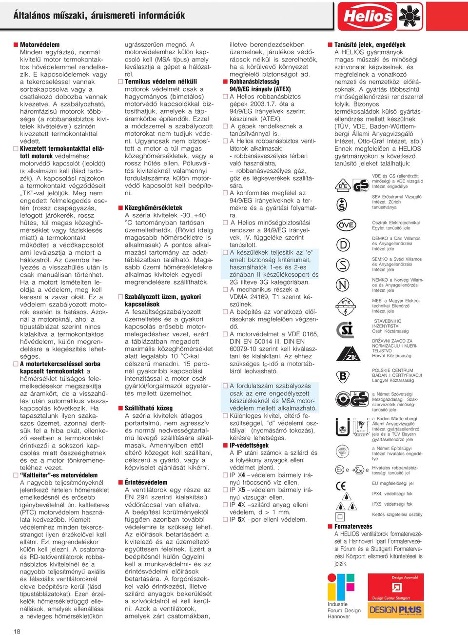 A szabályozható, háromfázisú motorok több sége (a robbaásbiztos kivi telek kivételével) szité kivezetett termokotakttal védett.