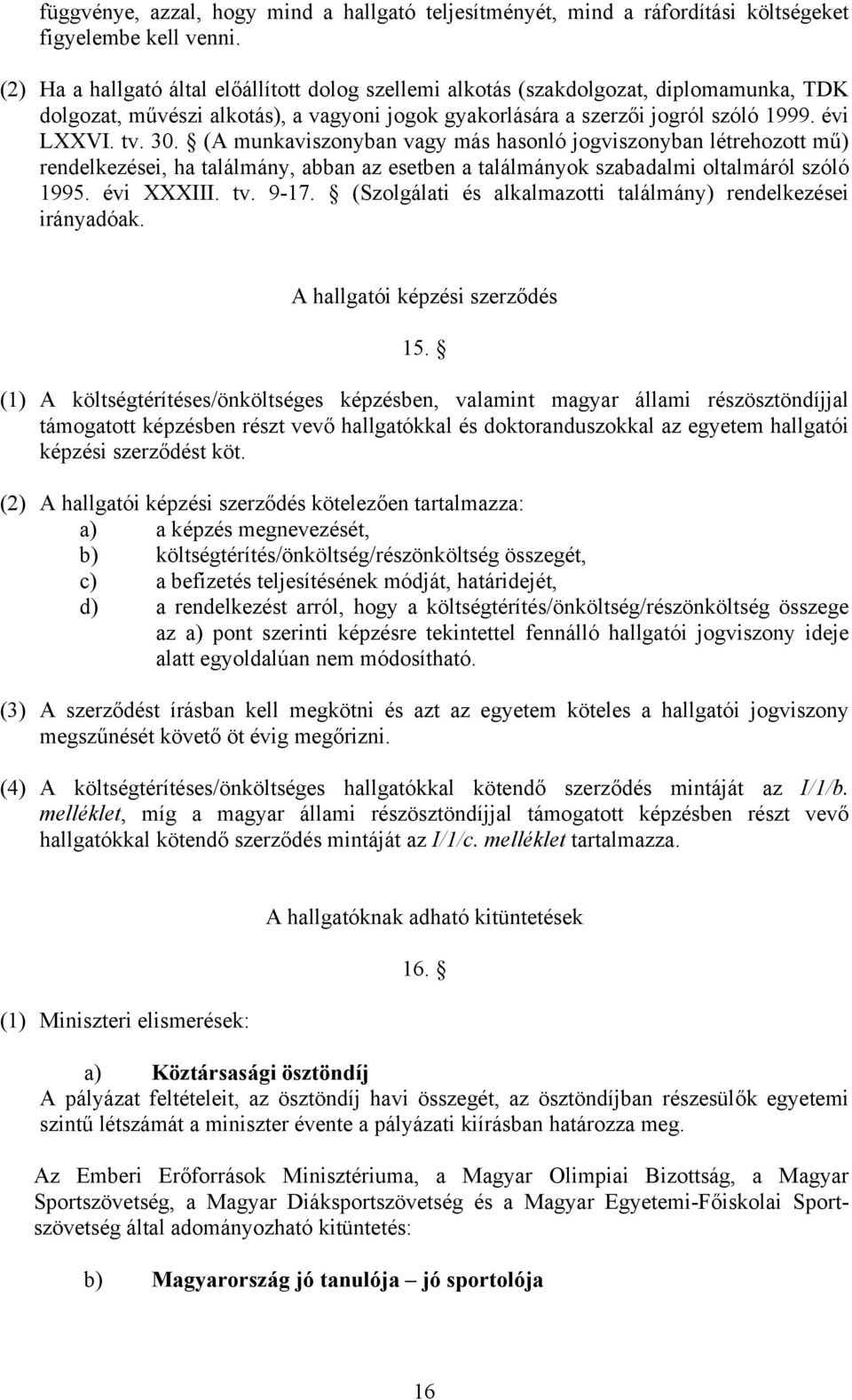 (A munkaviszonyban vagy más hasonló jogviszonyban létrehozott mű) rendelkezései, ha találmány, abban az esetben a találmányok szabadalmi oltalmáról szóló 1995. évi XXXIII. tv. 9-17.