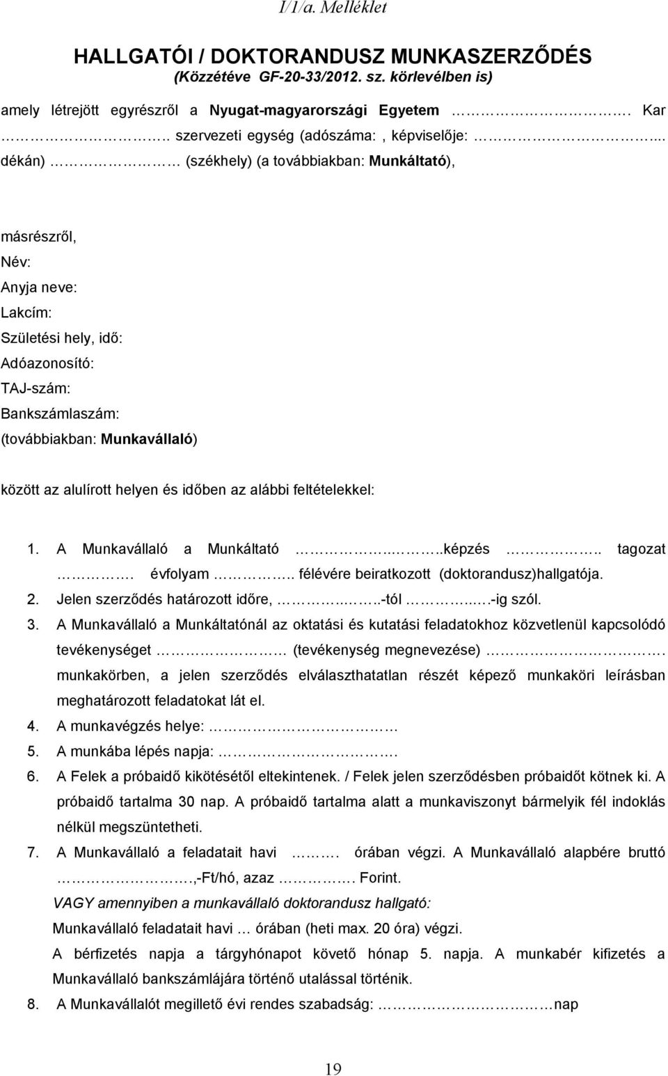 .. dékán) (székhely) (a továbbiakban: Munkáltató), másrészről, Név: Anyja neve: Lakcím: Születési hely, idő: Adóazonosító: TAJ-szám: Bankszámlaszám: (továbbiakban: Munkavállaló) között az alulírott