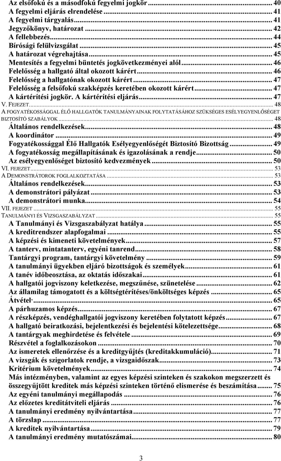 .. 47 Felelősség a felsőfokú szakképzés keretében okozott kárért... 47 A kártérítési jogkör. A kártérítési eljárás... 47 V. FEJEZET.