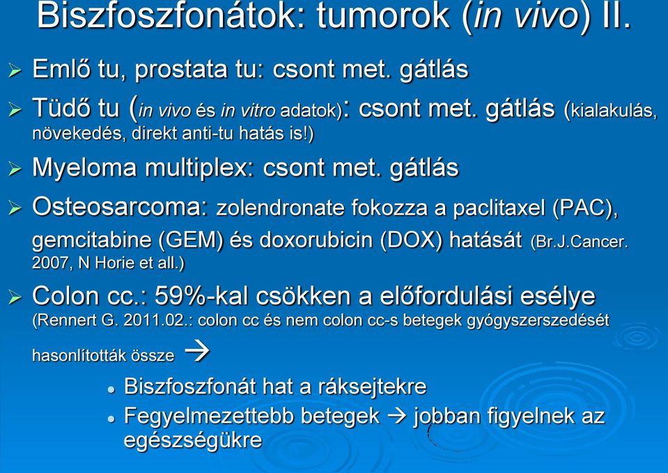 gátlás Osteosarcoma: zolendronate fokozza a paclitaxel (PAC), gemcitabine (GEM) és doxorubicin (DOX) hatását (Br.J.Cancer. 2007, N Horie et all.