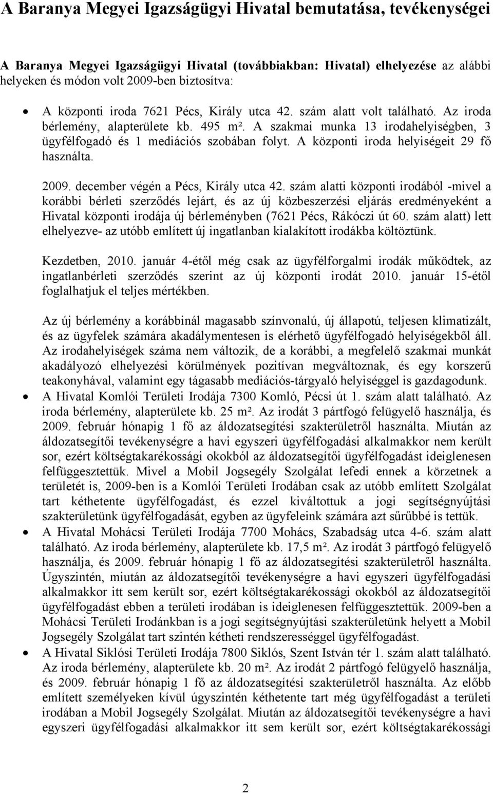 A központi iroda helyiségeit 29 fő használta. 2009. december végén a Pécs, Király utca 42.