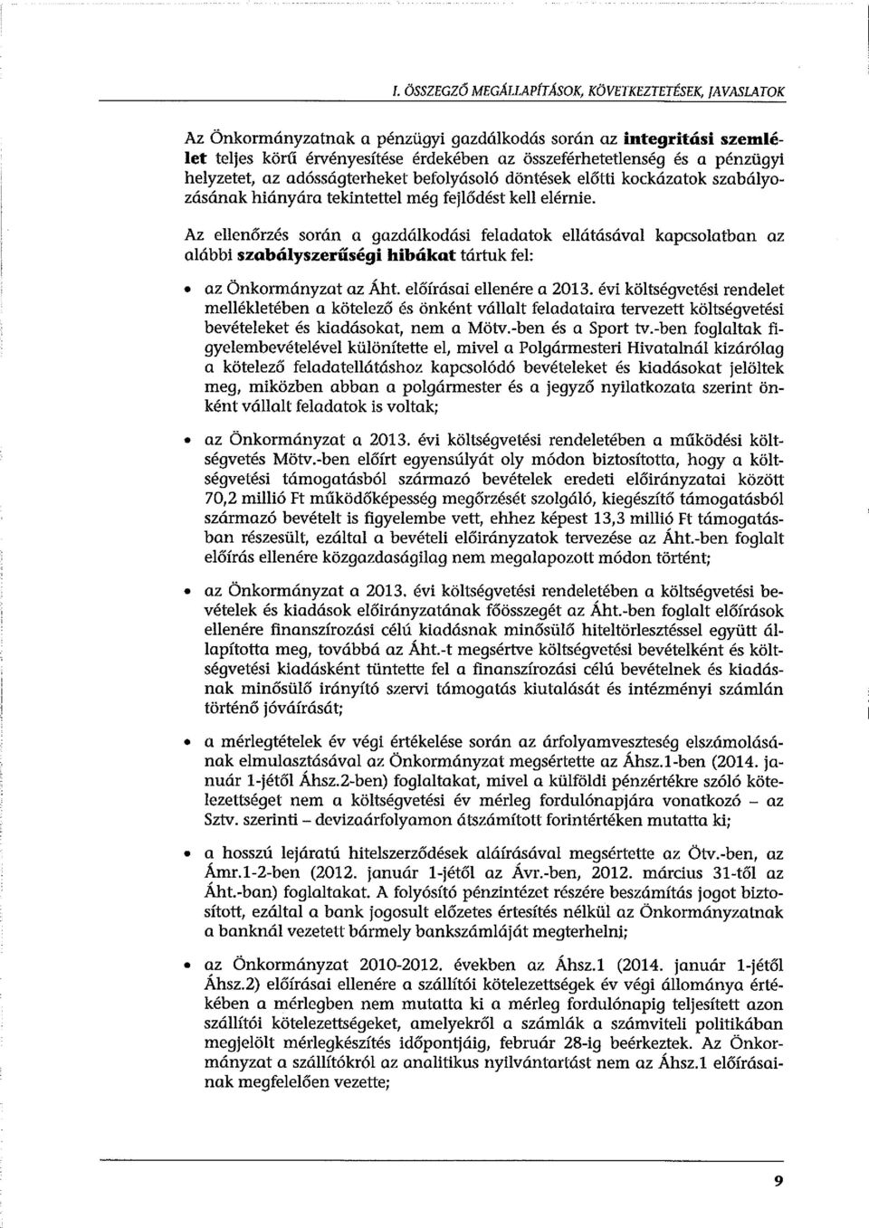 Az ellenőrzés során a gazdálkodási feladatok ellátásával kapcsolatban az alábbi szabályszerűségi hibákat tártuk fel: az Önkormányzat az Áh t. előírásai ellenére a 2013.