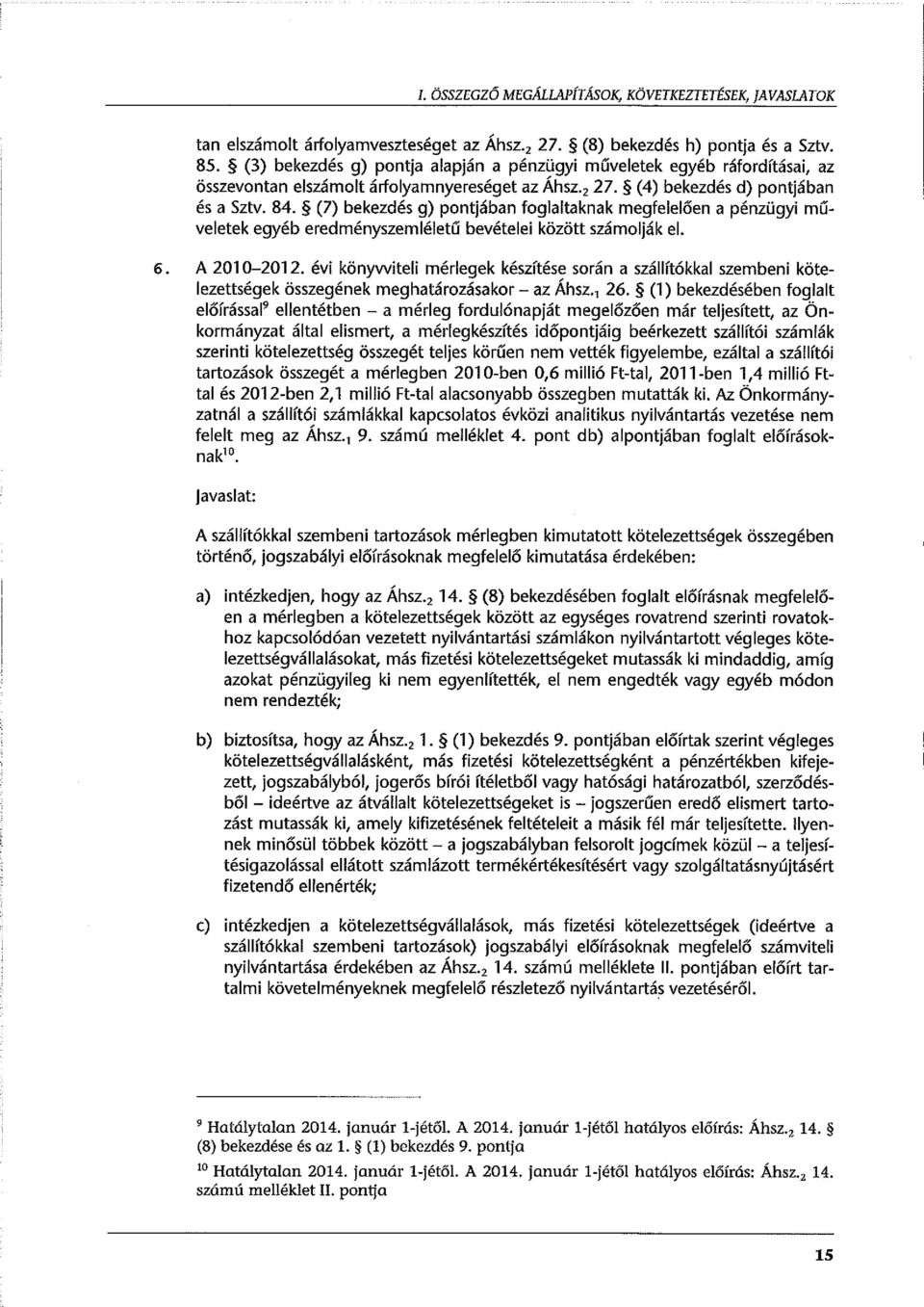 (7) bekezdés g) pontjában foglaltaknak megfelelően a pénzügyi műveletek egyéb eredményszemléletű bevételei között számolják el. 6. A 201 0-2012.