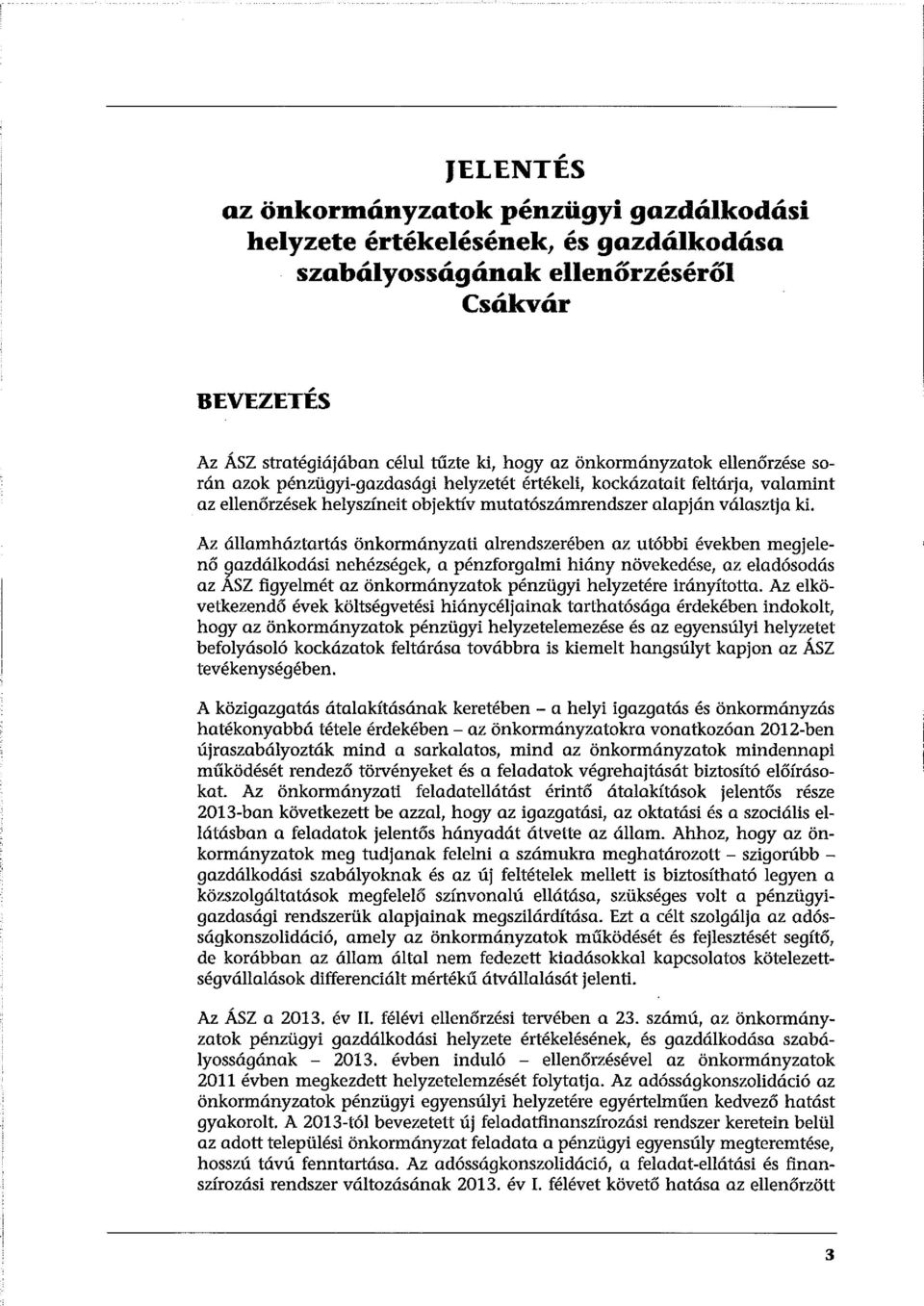 Az államháztartás önkormányzati alrendszerében az utóbbi években megjelenő ~azdálkodási nehézségek, a pénzforgalmi hiány növekedése, az eladósodás az ASZ figyeimét az önkormányzatok pénzügyi