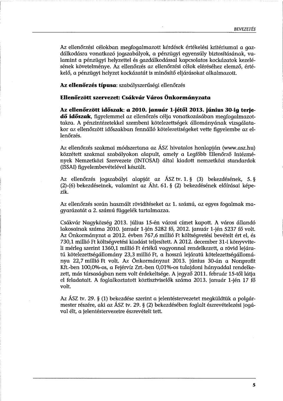 Az ellenőrzés típusa: szabályszerűségi ellenőrzés Ellenőrzött szervezet: Csákvár Város Önkormányzata Az ellenőrzött időszak: a 2010. január l-jétől 2013.