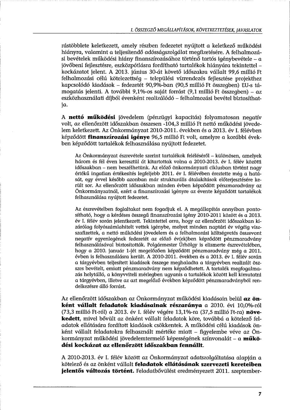 június 30-át követő időszakra vállalt 99,6 millió Ft felhalmozási célú kötelezettség - települési vízrendezés fejlesztése projekthez kapcsolódó kiadások - fedezetét 90,9%-ban (90,5 millió Ft