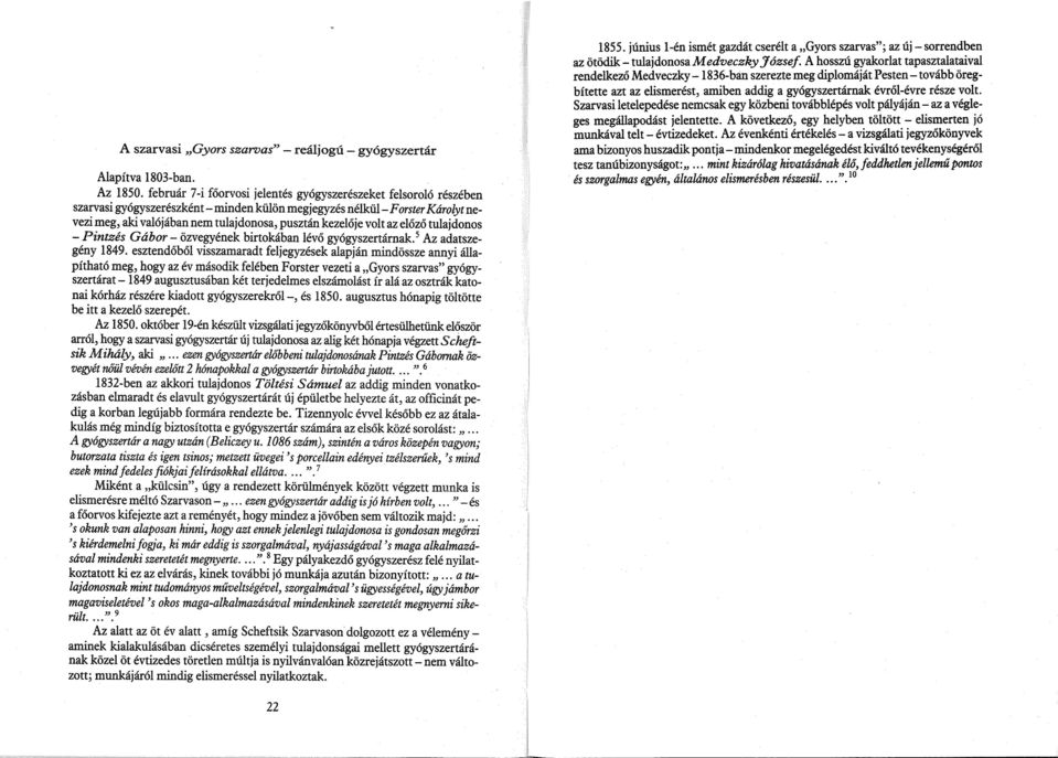 volt az előző tulajdonos - Pintzés Gábor - özvegyének birtokában lévő gyógyszertárnak. 5 Az adatszegény 1849.