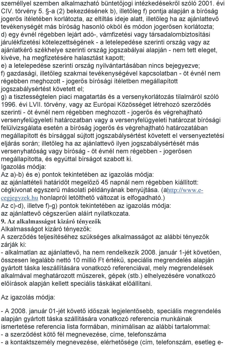 jogerősen korlátozta; d) egy évnél régebben lejárt adó-, vámfizetési vagy társadalombiztosítási járulékfizetési kötelezettségének - a letelepedése szerinti ország vagy az ajánlatkérő székhelye
