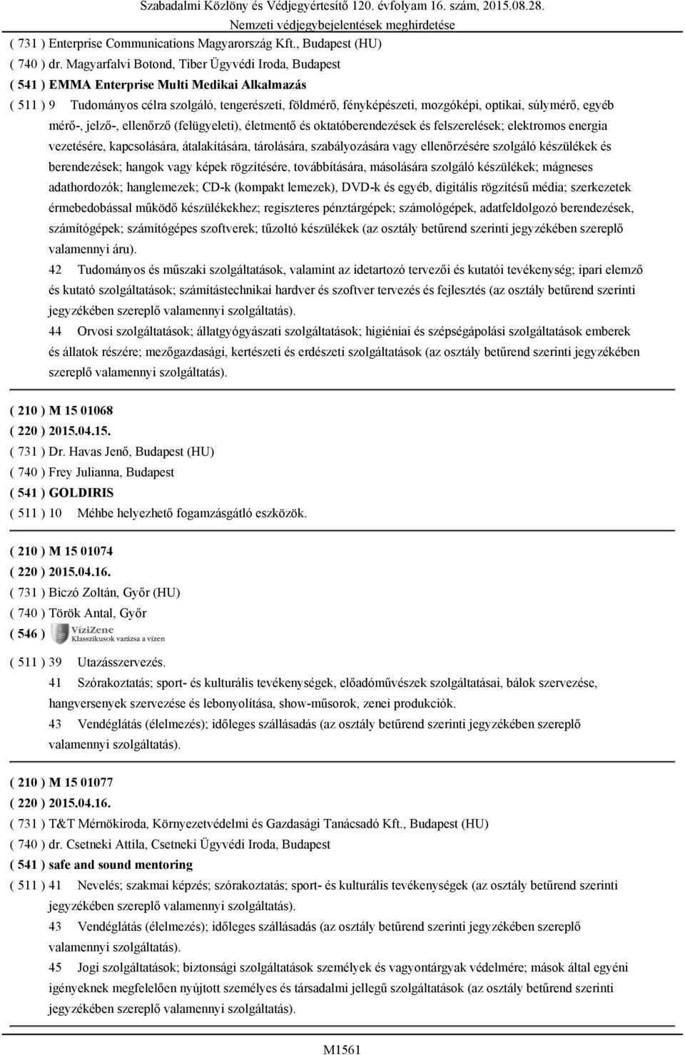 súlymérő, egyéb mérő-, jelző-, ellenőrző (felügyeleti), életmentő és oktatóberendezések és felszerelések; elektromos energia vezetésére, kapcsolására, átalakítására, tárolására, szabályozására vagy