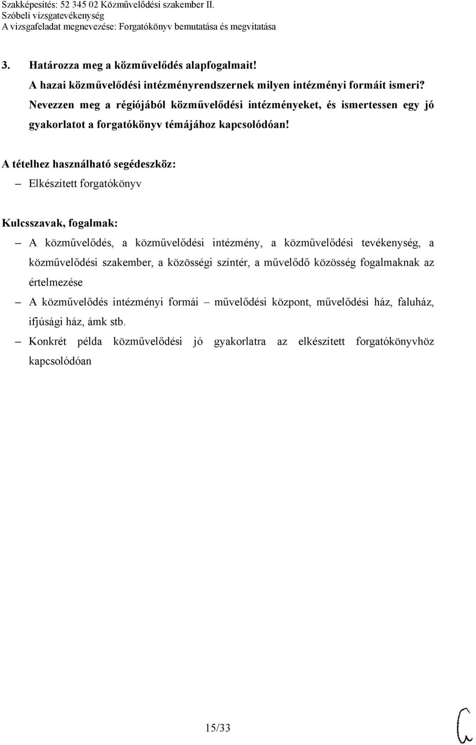 A közművelődés, a közművelődési intézmény, a közművelődési tevékenység, a közművelődési szakember, a közösségi színtér, a művelődő közösség fogalmaknak