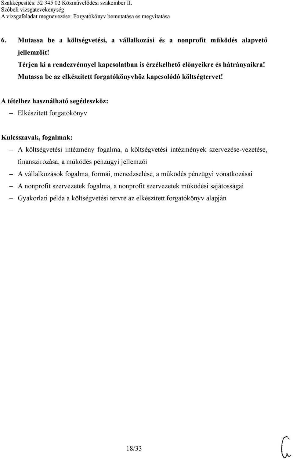 A költségvetési intézmény fogalma, a költségvetési intézmények szervezése-vezetése, finanszírozása, a működés pénzügyi jellemzői A vállalkozások