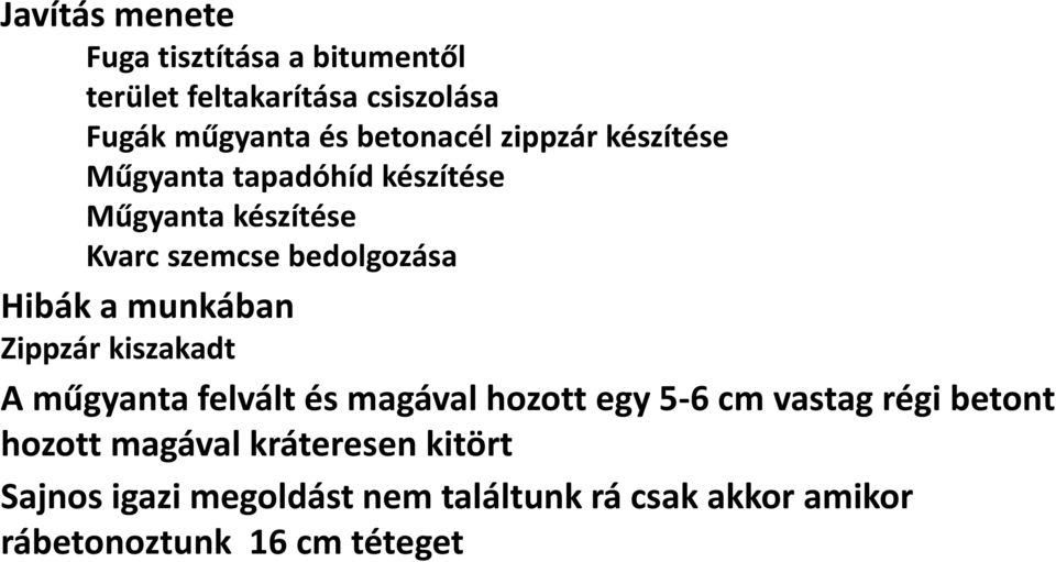 munkában Zippzár kiszakadt A műgyanta felvált és magával hozott egy 5-6 cm vastag régi betont hozott