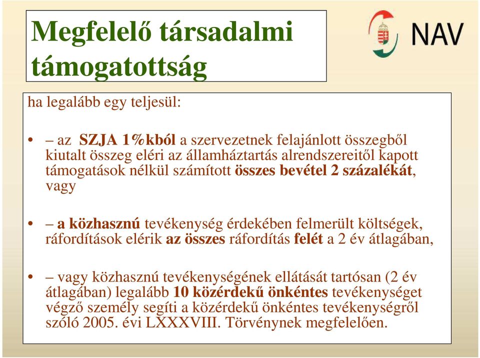 felmerült költségek, ráfordítások elérik az összes ráfordítás felét a 2 év átlagában, vagy közhasznú tevékenységének ellátását tartósan (2 év