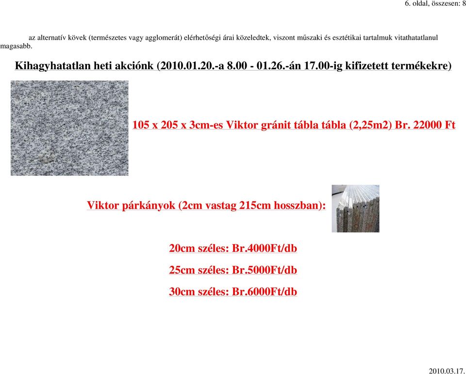 -án 17.00-ig kifizetett termékekre) 105 x 205 x 3cm-es Viktor gránit tábla tábla (2,25m2) Br.