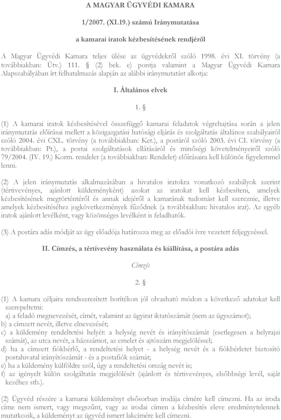 (1) A kamarai iratok kézbesítésével összefüggı kamarai feladatok végrehajtása során a jelen iránymutatás elıírásai mellett a közigazgatási hatósági eljárás és szolgáltatás általános szabályairól