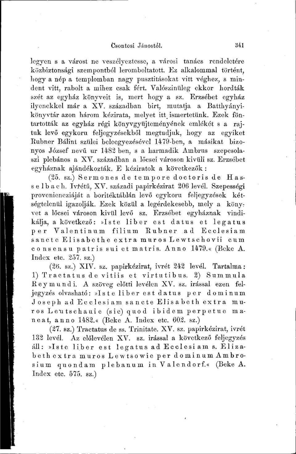 Erzsébet egyház ilyenekkel már a XV. században birt, mutatja a Batthyányikönyvtár azon három kézirata, melyet itt ismertetünk.