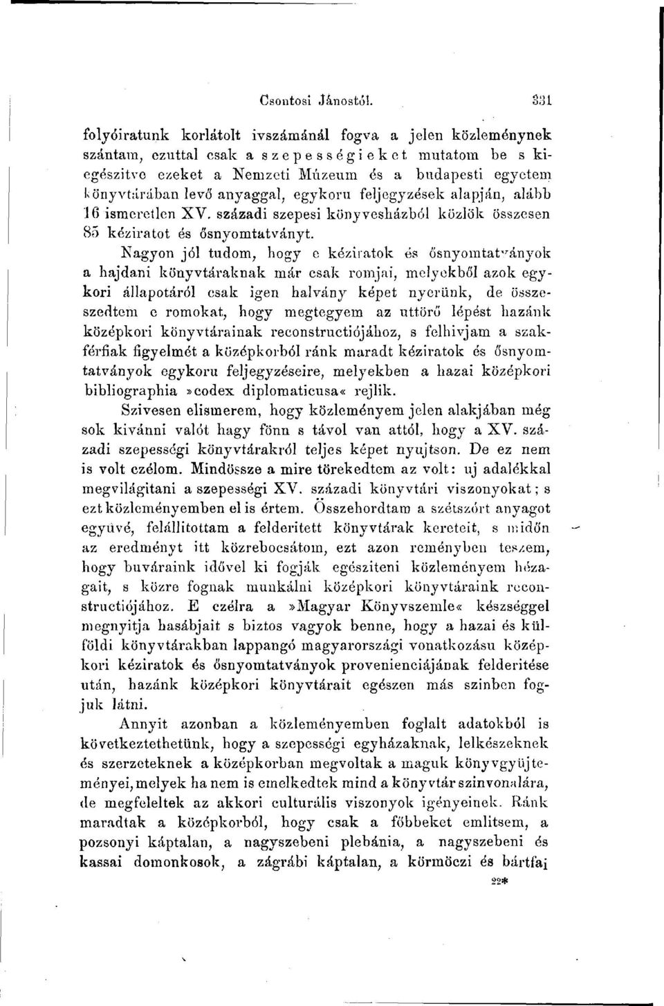 anyaggal, egykorú feljegyzések alapján, alább \6 ismeretlen XV. századi szepesi könyvesházból közlök összesen 85 kéziratot és ősnyomtatványt.