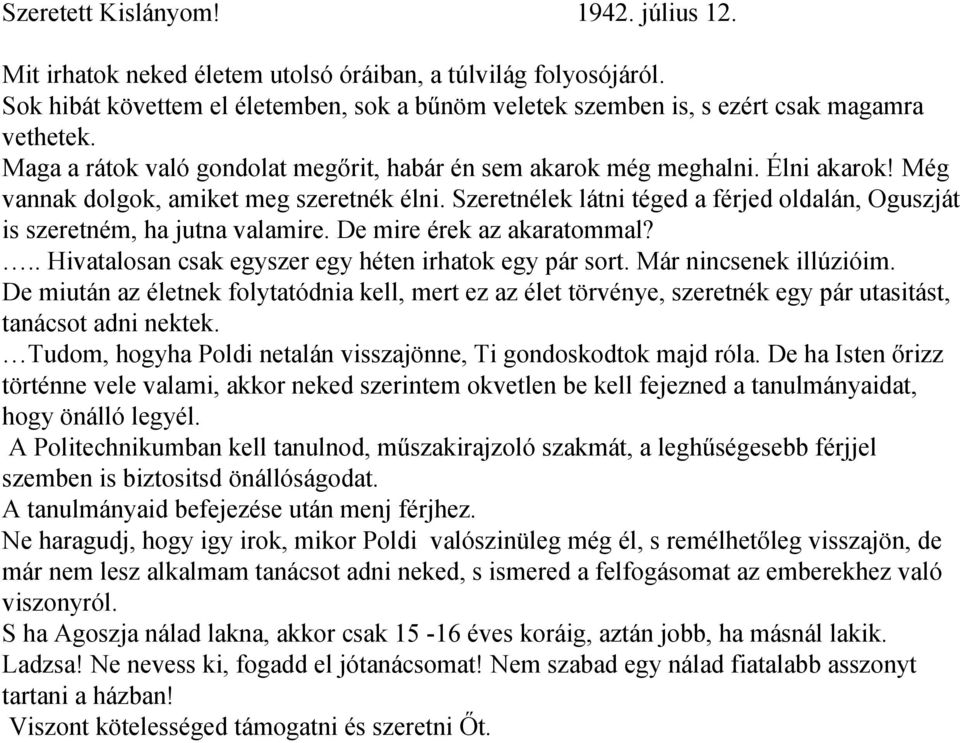 Szeretnélek látni téged a férjed oldalán, Oguszját is szeretném, ha jutna valamire. De mire érek az akaratommal?.. Hivatalosan csak egyszer egy héten irhatok egy pár sort. Már nincsenek illúzióim.