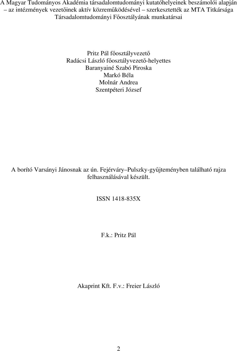 László főosztályvezető-helyettes Baranyainé Szabó Piroska Markó Béla Molnár Andrea Szentpéteri József A borító Varsányi Jánosnak