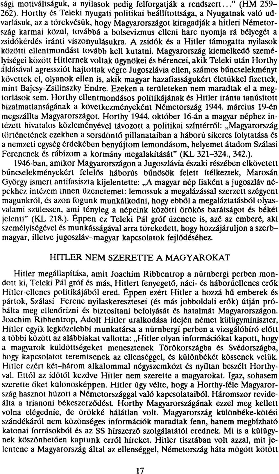 nyomja rá bélyegét a zsidókérdés iránti viszonyulásukra. A zsidók és a Hitler támogatta nyilasok közötti ellentmondást tovább kell kutatni.