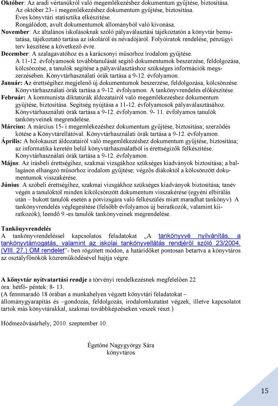 November: Az általános iskolásoknak szóló pályaválasztási tájékoztatón a könyvtár bemutatása, tájékoztató tartása az iskoláról és névadójáról.