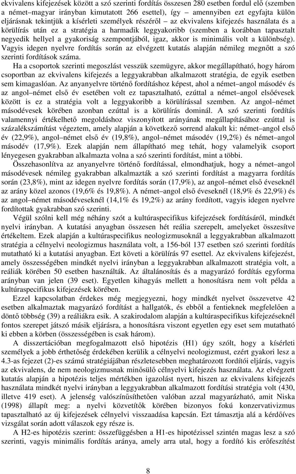 szempontjából, igaz, akkor is minimális volt a különbség). Vagyis idegen nyelvre fordítás során az elvégzett kutatás alapján némileg megnőtt a szó szerinti fordítások száma.