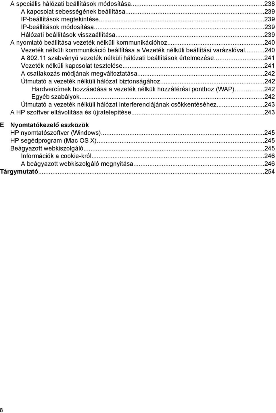 11 szabványú vezeték nélküli hálózati beállítások értelmezése...241 Vezeték nélküli kapcsolat tesztelése...241 A csatlakozás módjának megváltoztatása.