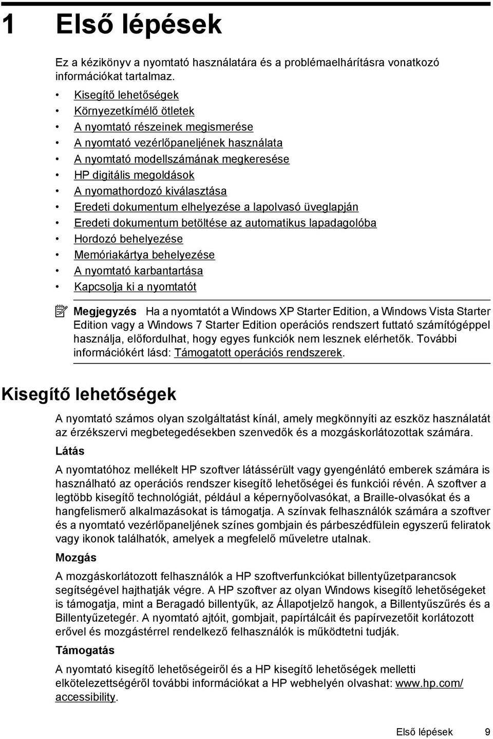 kiválasztása Eredeti dokumentum elhelyezése a lapolvasó üveglapján Eredeti dokumentum betöltése az automatikus lapadagolóba Hordozó behelyezése Memóriakártya behelyezése A nyomtató karbantartása