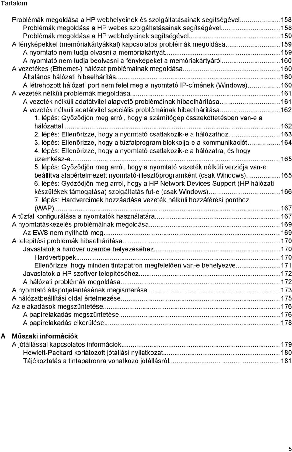 ..159 A nyomtató nem tudja beolvasni a fényképeket a memóriakártyáról...160 A vezetékes (Ethernet-) hálózat problémáinak megoldása...160 Általános hálózati hibaelhárítás.