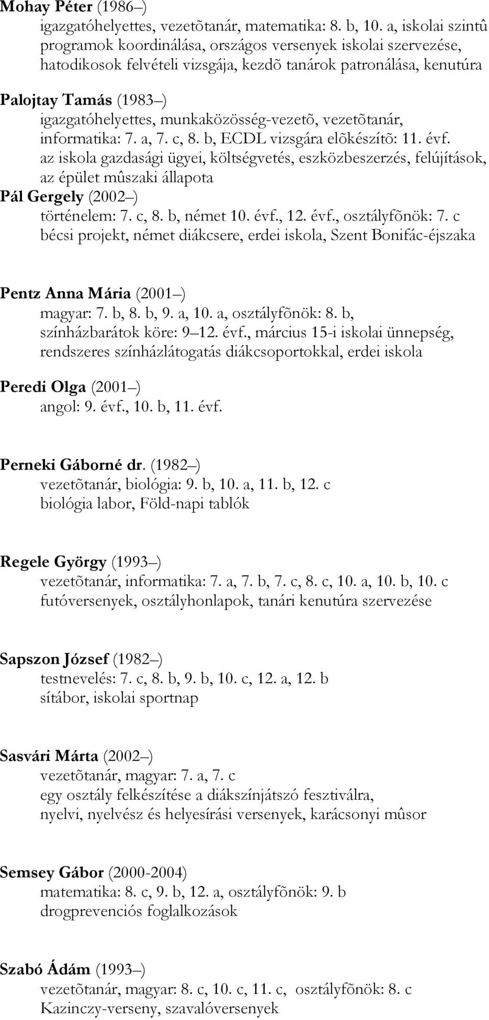 munkaközösség-vezetõ, vezetõtanár, informatika: 7. a, 7. c, 8. b, ECDL vizsgára elõkészítõ: 11. évf.