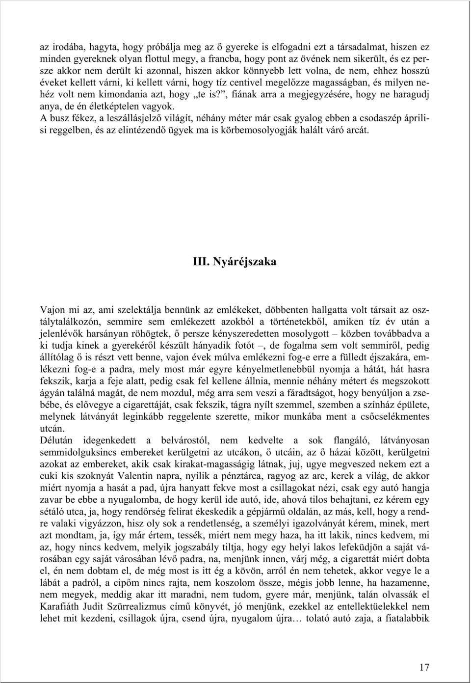 hogy te is?, fiának arra a megjegyzésére, hogy ne haragudj anya, de én életképtelen vagyok.