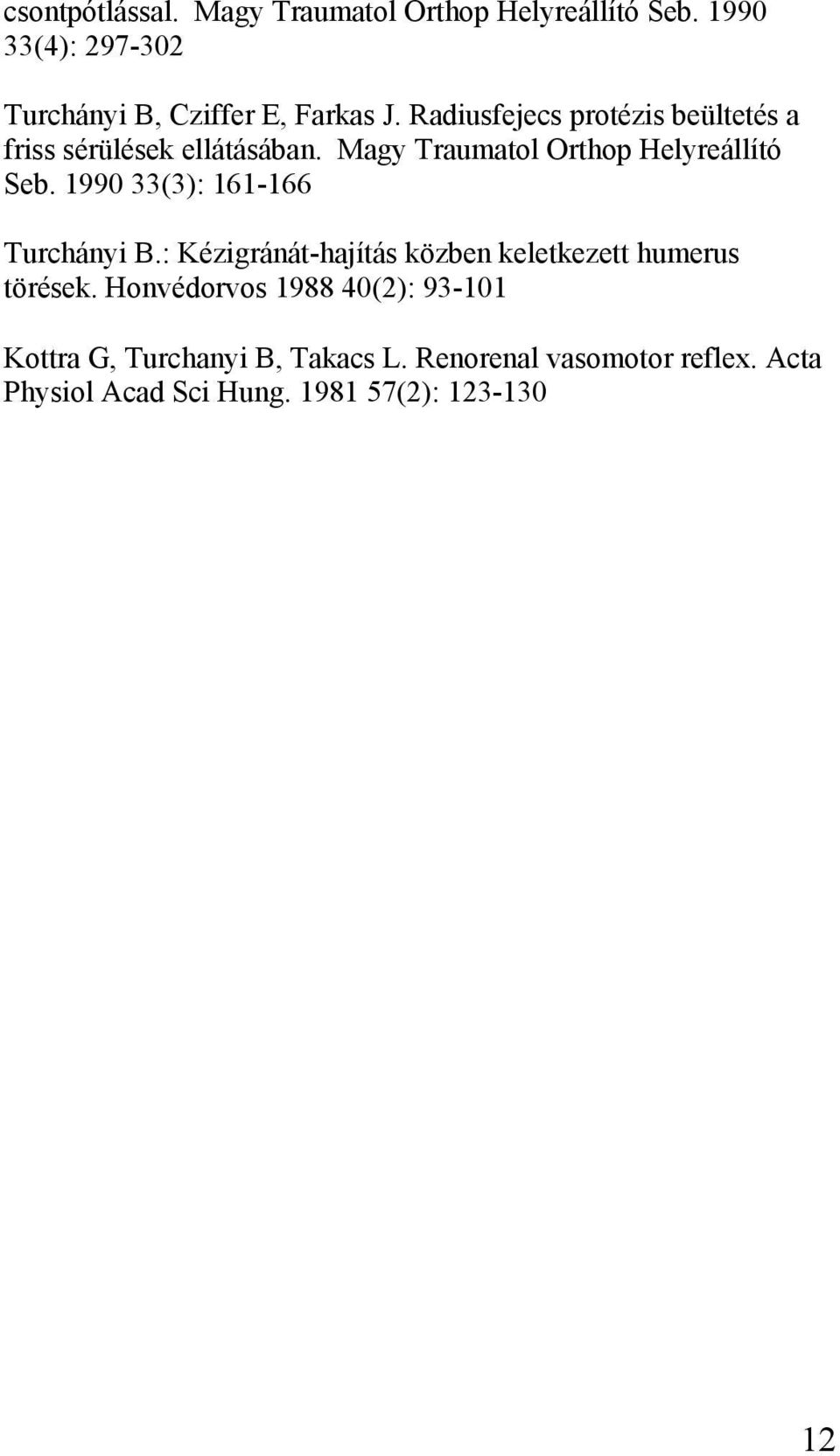 1990 33(3): 161-166 Turchányi B.: Kézigránát-hajítás közben keletkezett humerus törések.